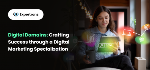 Digital Domains: Crafting Success through General Management with a DM Specialization