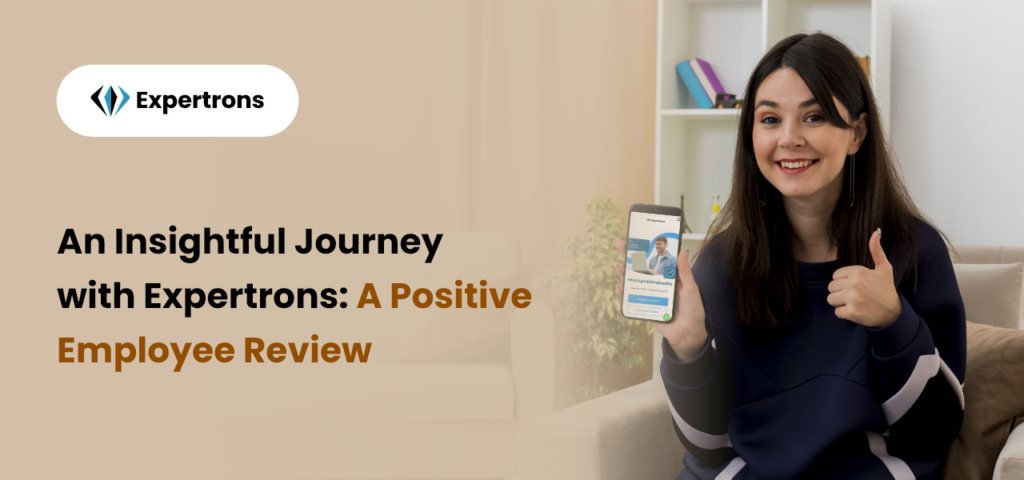 An Insightful Journey with Expertrons: A Positive Employee Review