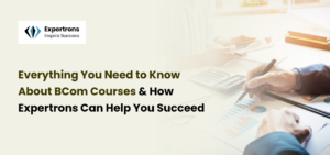 The Ultimate BCom Courses Guide: Succeed With Expertrons