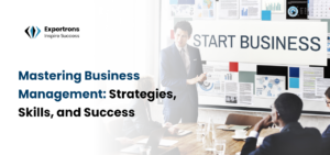 Mastering Business Management: Proven Strategies for Achieving Success