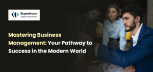 Your Ultimate Guide To Mastering Business Management For Modern Success